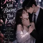 Tổng Tài Xin Buông Tha Em